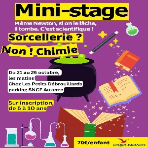 MINI STAGE DE SORCELLERIE SUR INSCRIPTION CHEZ LES PETITS DÉBROUILLARDS À AUXERRE DE 5 À 10 ANS